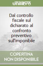 Dal controllo fiscale sul dichiarato al confronto preventivo sull'imponibile