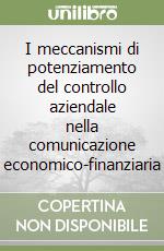 I meccanismi di potenziamento del controllo aziendale nella comunicazione economico-finanziaria libro