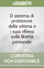 Il sistema di protezione della vittima e i suoi riflessi sulla libertà personale libro