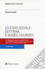 Lo stato sociale: dottrina e modelli giuridici. Vol. 1: Il formarsi dell'idea dello stato sociale nel pensiero filosofico-giuridico dei secoli XVI, XVII e XVIII e la genesi dei diritti sociali