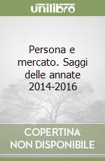 Persona e mercato. Saggi delle annate 2014-2016 libro