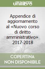 Appendice di aggiornamento al «Nuovo corso di diritto amministrativo» 2017-2018 libro