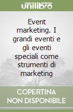 Event marketing. I grandi eventi e gli eventi speciali come strumenti di marketing libro