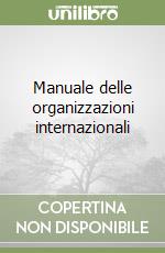 Manuale delle organizzazioni internazionali libro