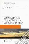 Lezioni di diritto del lavoro nella gestione d'impresa. Con Contenuto digitale (fornito elettronicamente) libro di Zilio Grandi Gaetano