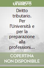 Diritto tributario. Per l'Università e per la preparazione alla professioni economico-giuridiche libro