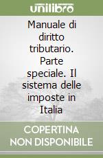 Manuale di diritto tributario. Parte speciale. Il sistema delle imposte in Italia libro