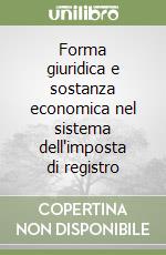 Forma giuridica e sostanza economica nel sistema dell'imposta di registro