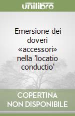 Emersione dei doveri «accessori» nella 'locatio conductio' libro