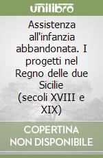 Assistenza all'infanzia abbandonata. I progetti nel Regno delle due Sicilie (secoli XVIII e XIX)