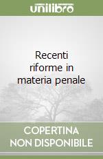 Recenti riforme in materia penale