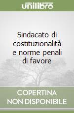 Sindacato di costituzionalità e norme penali di favore libro