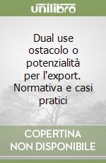 Dual use ostacolo o potenzialità per l'export. Normativa e casi pratici