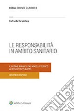 La responsabilità in ambito sanitario. Il regime binario: dal modello teorico ai risvolti applicativi libro