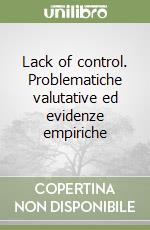 Lack of control. Problematiche valutative ed evidenze empiriche libro