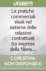 Le pratiche commerciali sleali nel sistema delle relazioni contrattuali tra imprese della filiera agroalimentare libro