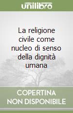 La religione civile come nucleo di senso della dignità umana