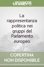 La rappresentanza politica nei gruppi del Parlamento europeo libro