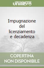 Impugnazione del licenziamento e decadenza