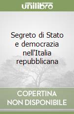 Segreto di Stato e democrazia nell'Italia repubblicana libro