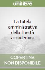 La tutela amministrativa della libertà accademica