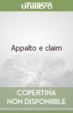 Appalto e claim libro