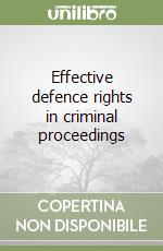 Effective defence rights in criminal proceedings libro