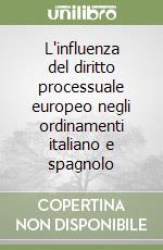 L'influenza del diritto processuale europeo negli ordinamenti italiano e spagnolo libro