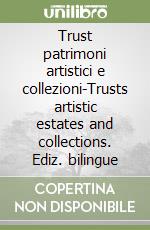 Trust patrimoni artistici e collezioni-Trusts artistic estates and collections. Ediz. bilingue libro