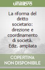 La riforma del diritto societario: direzione e coordinamento di società. Ediz. ampliata libro