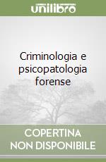 Criminologia e psicopatologia forense libro