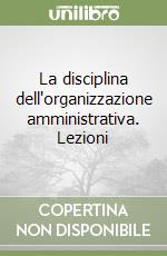 La disciplina dell'organizzazione amministrativa. Lezioni