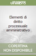 Elementi di diritto processuale amministrativo