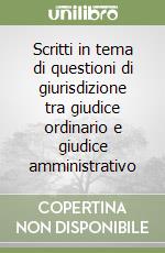 Scritti in tema di questioni di giurisdizione tra giudice ordinario e giudice amministrativo libro