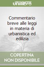 Commentario breve alle leggi in materia di urbanistica ed edilizia libro