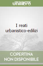 I reati urbanistico-edilizi libro