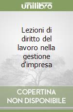 Lezioni di diritto del lavoro nella gestione d'impresa libro