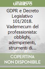 GDPR e Decreto Legislativo 101/2018. Vademecum del professionista: obblighi, adempimenti, strumenti di tutela libro