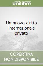 Un nuovo diritto internazionale privato