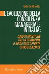 L'evoluzione della consulenza manageriale in Italia. Caratteristiche della domanda e sfide dell'offerta consulenziale libro