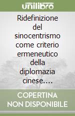 Ridefinizione del sinocentrismo come criterio ermeneutico della diplomazia cinese. Modelli teorici, strategie attuative e riferimento alle relazioni con la Santa Sede