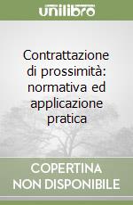 Contrattazione di prossimità: normativa ed applicazione pratica libro