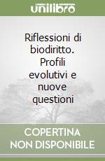 Riflessioni di biodiritto. Profili evolutivi e nuove questioni libro