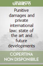 Punitive damages and private international law: state of the art and future developments libro