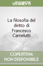 La filosofia del diritto di Francesco Carnelutti libro