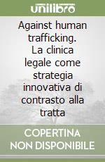 Against human trafficking. La clinica legale come strategia innovativa di contrasto alla tratta