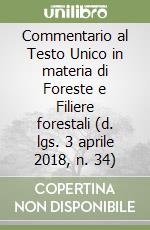 Commentario al Testo Unico in materia di Foreste e Filiere forestali (d. lgs. 3 aprile 2018, n. 34)