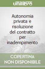 Autonomia privata e risoluzione del contratto per inadempimento