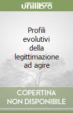 Profili evolutivi della legittimazione ad agire