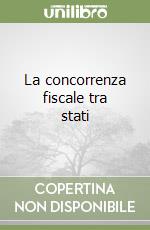 La concorrenza fiscale tra stati libro